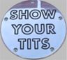 show your tits
